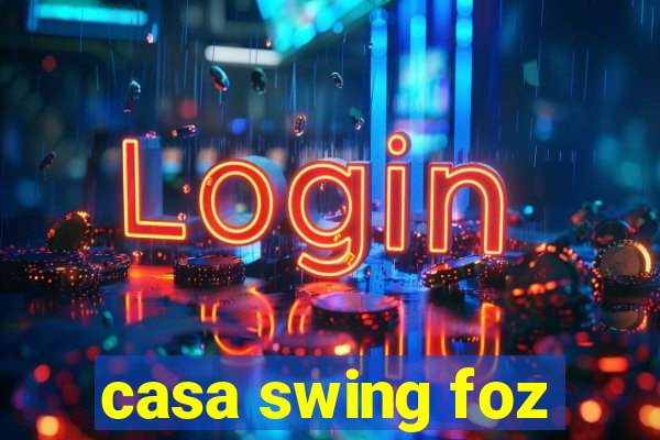 casa swing foz